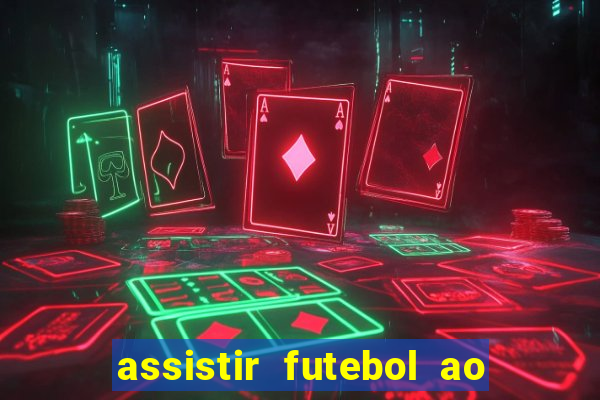 assistir futebol ao vivo sem travar